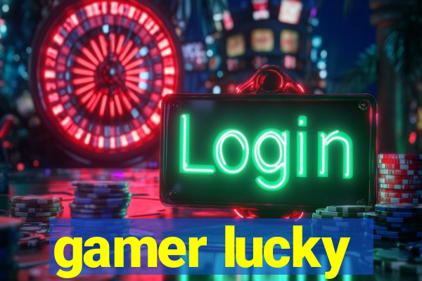 gamer lucky